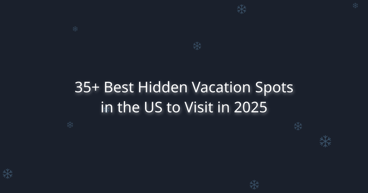 35+ Best Hidden Vacation Spots in the US to Visit in 2025