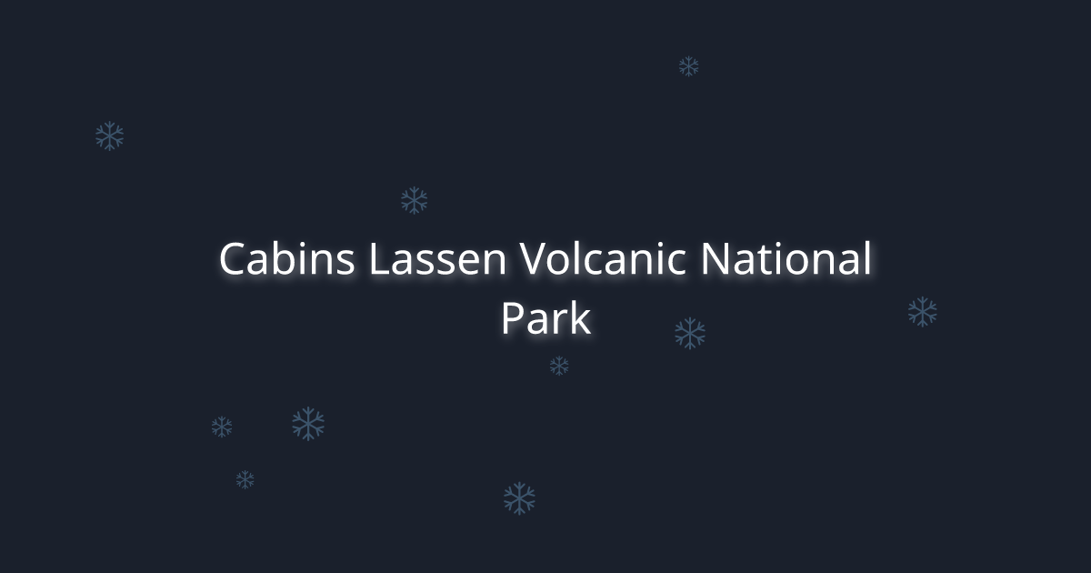 Cabins Lassen Volcanic National Park