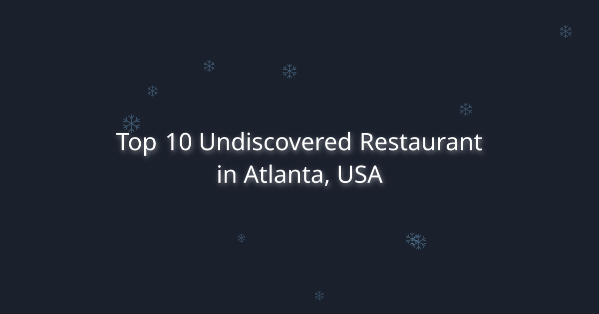 Top 10 Undiscovered Restaurant in Atlanta, USA